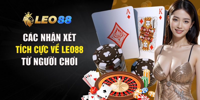 Các nhận xét tích cực về LEO88 từ người chơi 