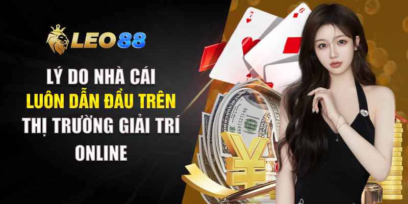 Lý do nhà cái luôn dẫn đầu trên thị trường giải trí online