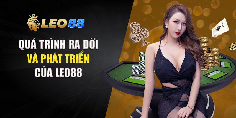 Quá trình ra đời và phát triển của LEO88
