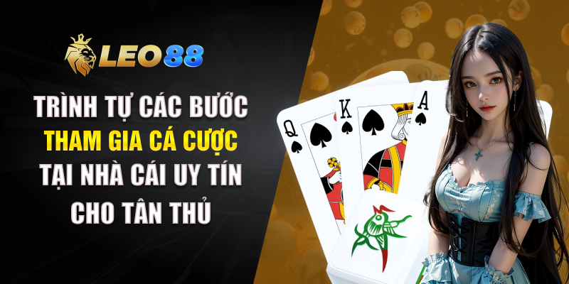 Trình tự các bước tham gia cá cược tại nhà cái uy tín cho tân thủ